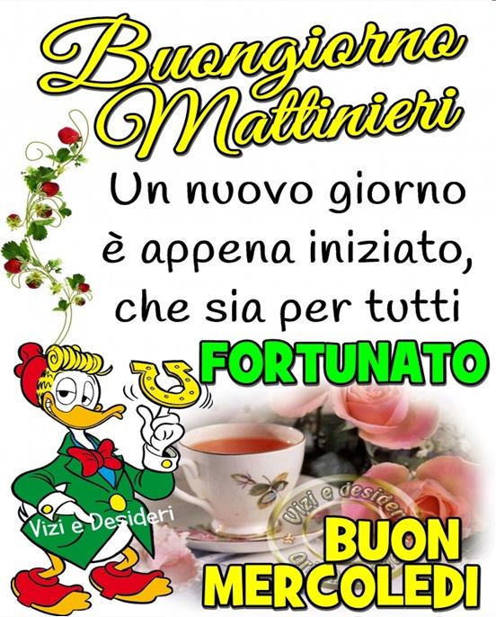 Buongiorno Mattinieri. Un nuovo giorno è appena iniziato, che sia per tutti fortunato! Buon mercoledì