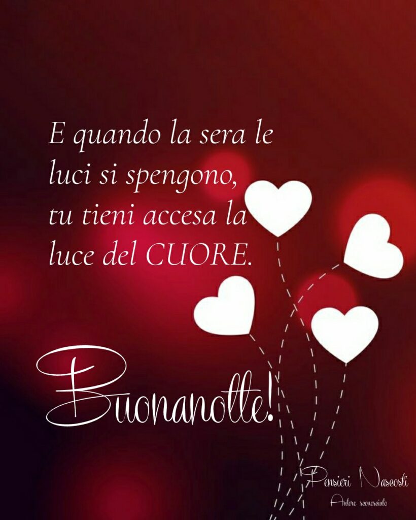 E quando la sera le luci si spengono, tu tieni accesa la luce del CUORE. Buonanotte! (Pensieri nascosti)