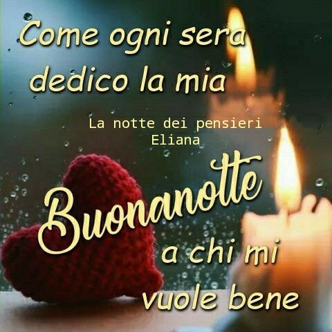 Come ogni sera, dedico la mia Buonanotte a chi mi vuole bene...