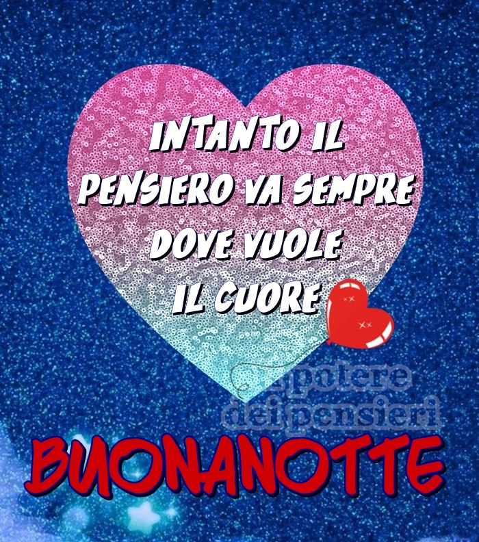 Intanto il pensiero va sempre dove vuole il cuore, BUONANOTTE