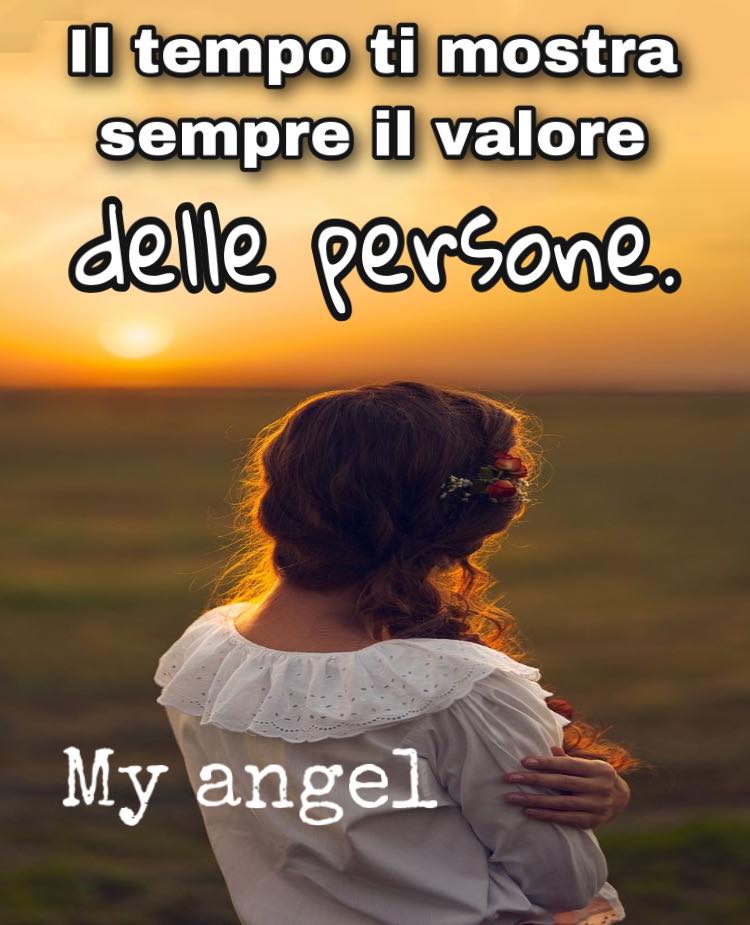 Il tempo ti mostra sempre il valore delle persone.