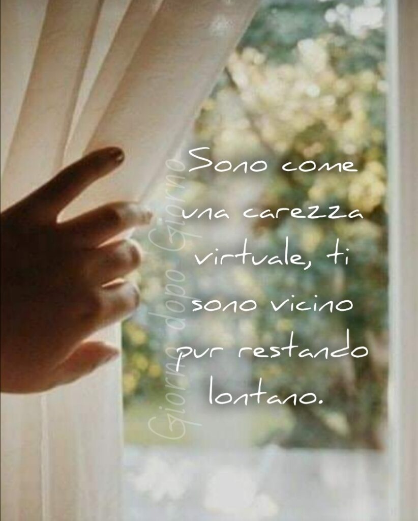 Sono come una carezza virtuale, ti sono vicino pur restando lontano.