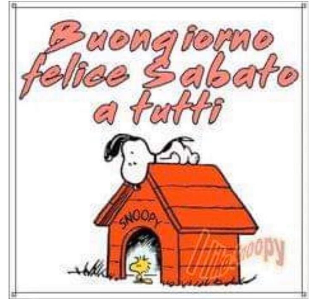 Buongiorno Felice Sabato a tutti (Snoopy)