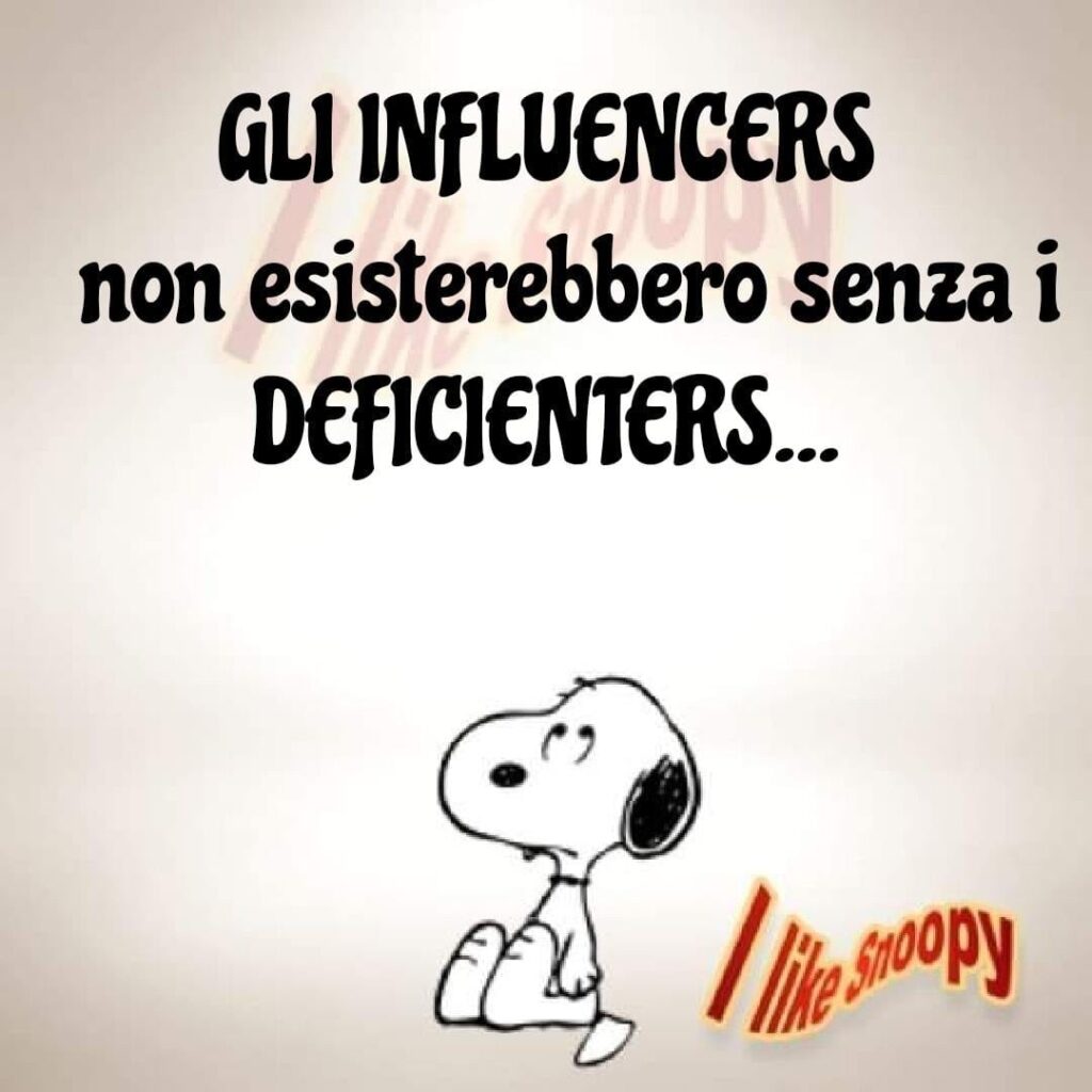 Gli Influencers non esisterebbero senza i deficienters...