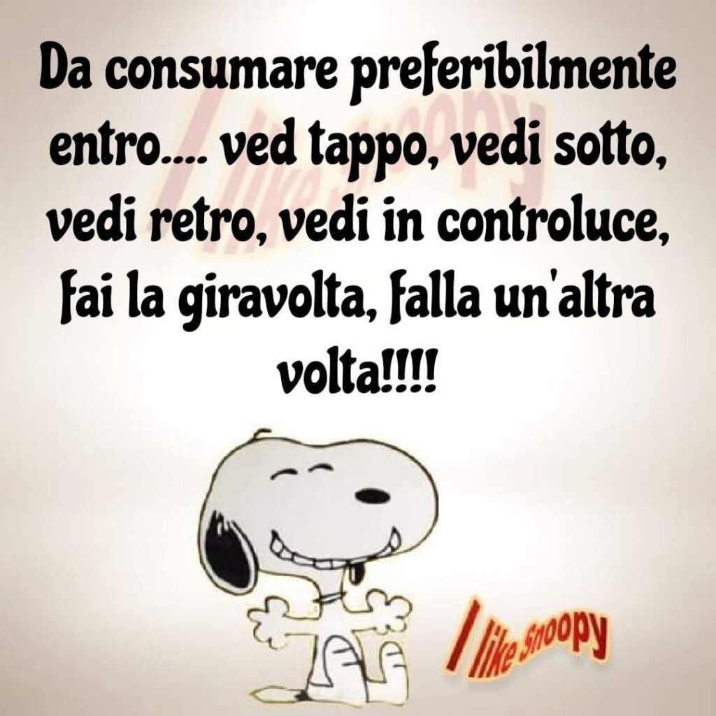 Da consumare preferibilmente entro... vedi tappo, vedi sotto, vedi retro, vedi in controluce, fai la giravolta, falla un'altra volta !!!!