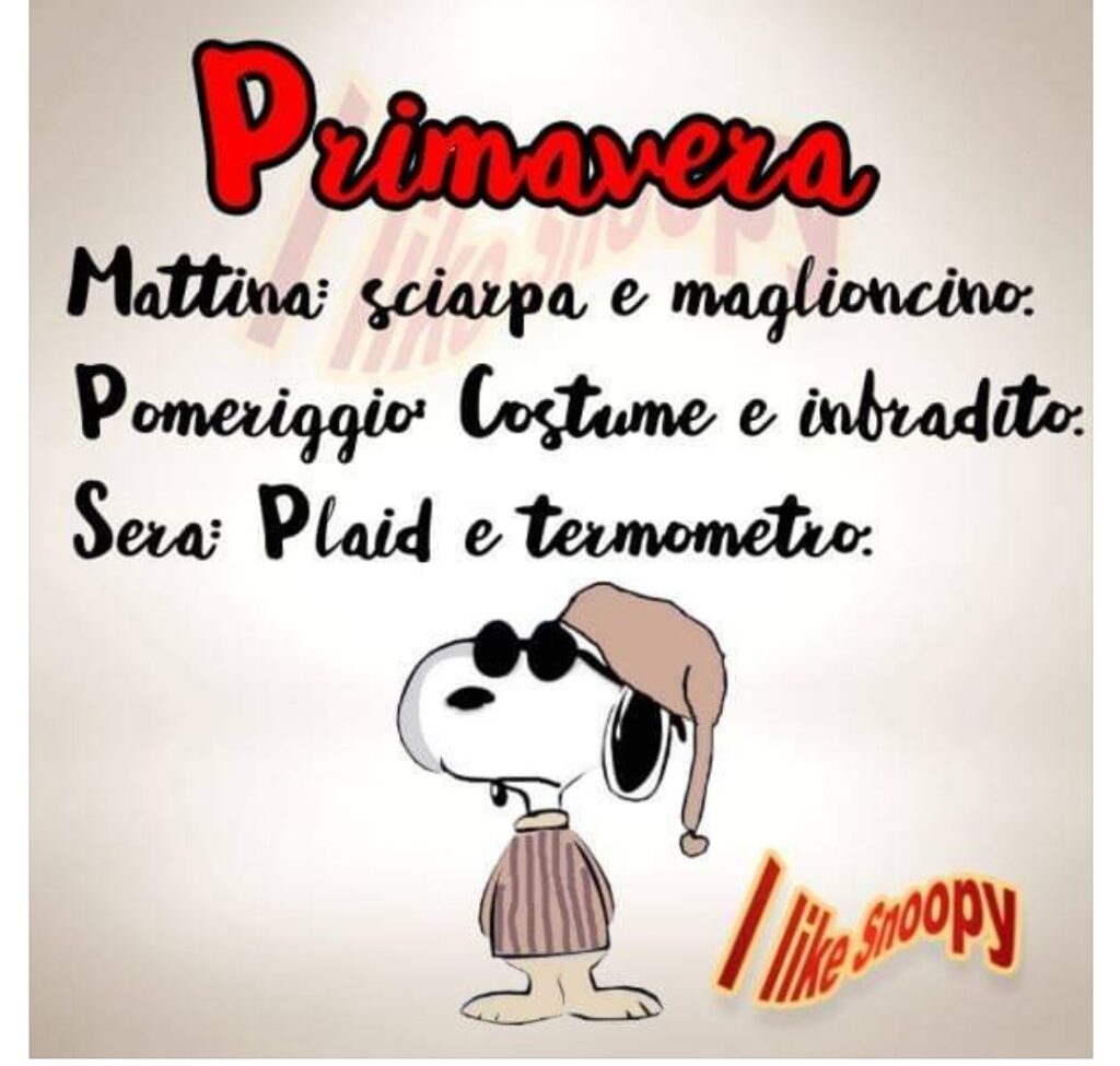 Primavera. Mattina: sciarpa e maglioncino. Pomeriggio: costume e infradito. Sera: plaid e termometro.