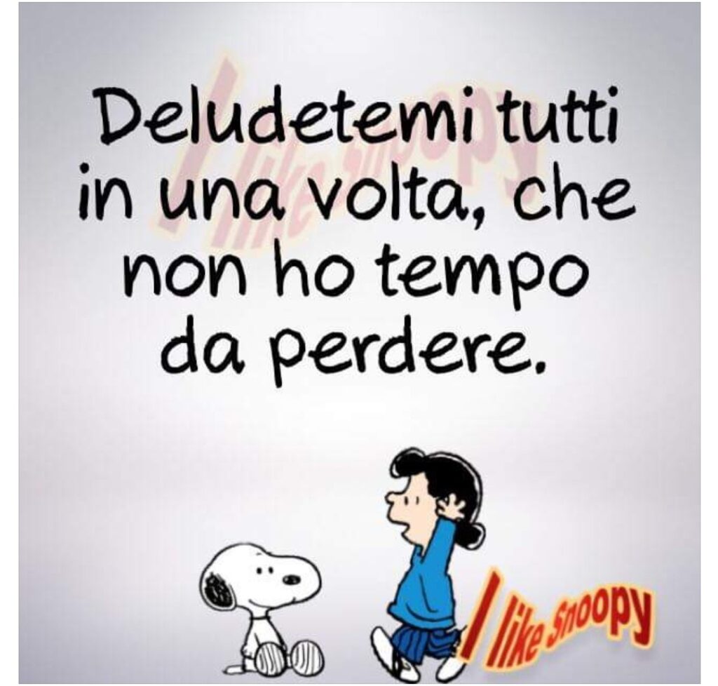 Deludetemi tutti in una volta, che non ho tempo da perdere. - Snoopy e Lucy