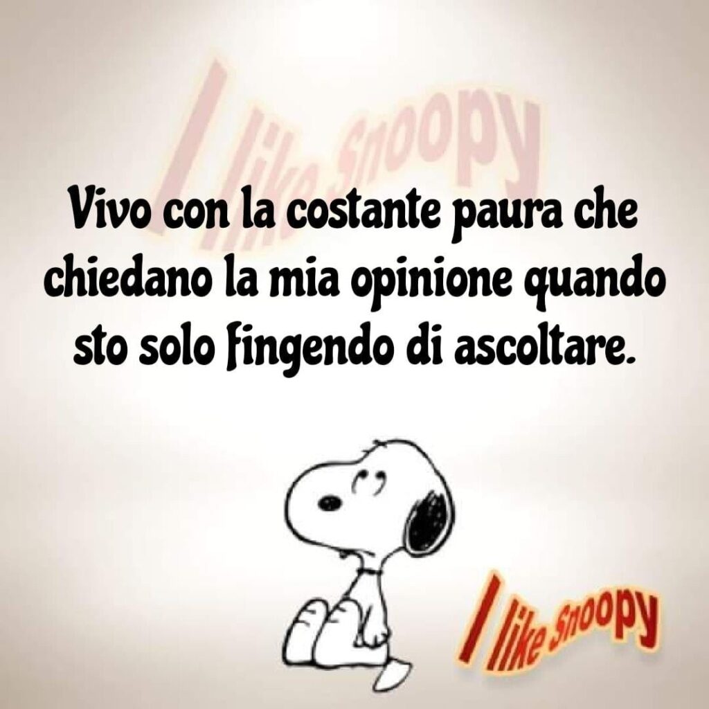 Vivo con la costante paura che chiedano la mia opinione quando sto solo fingendo di ascoltare. (vignette Snoopy)