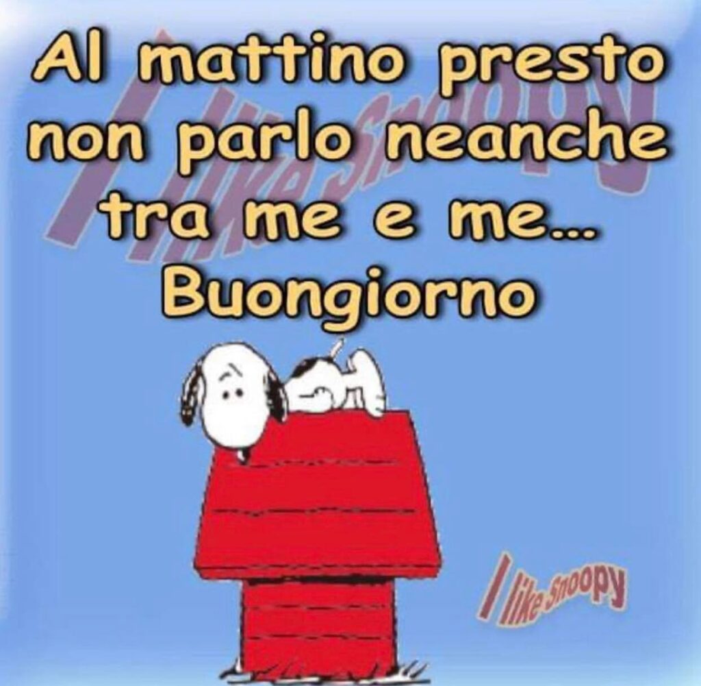 Al mattino presto non parlo neanche tra me e me... Buongiorno