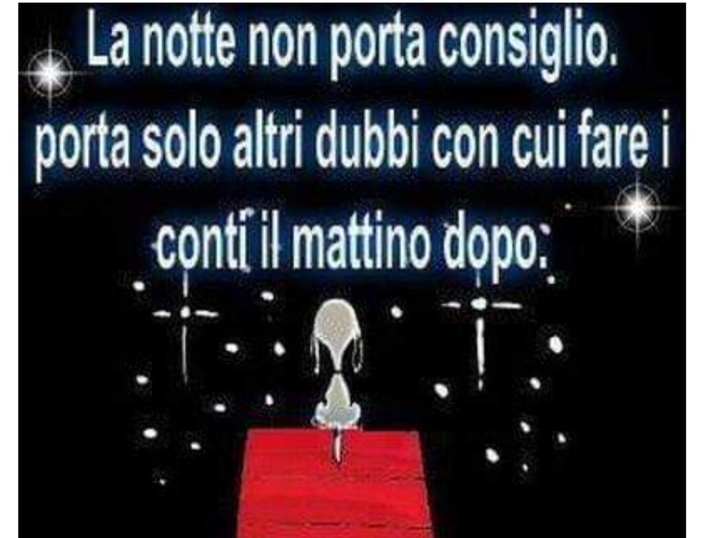 La notte non porta consiglio, porta solo altri dubbi con cui fare i conti il mattino dopo.